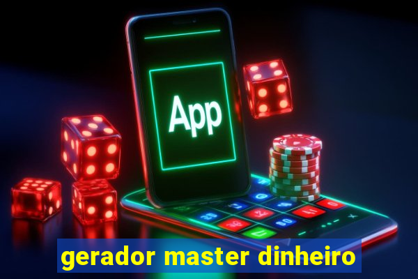 gerador master dinheiro